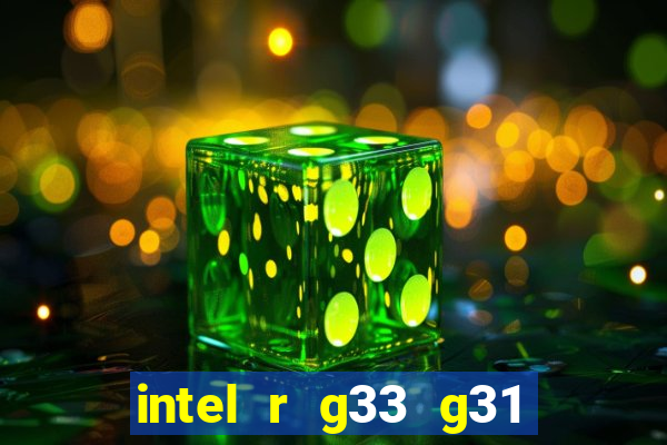 intel r g33 g31 express chipset family roda quais jogos